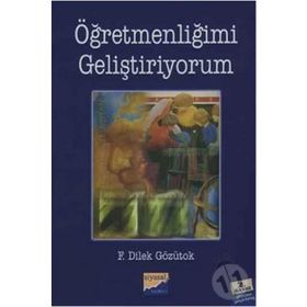 ÖĞRETMENLİĞİMİ GELİŞTİRİYORUM - F. DILEK GÖZÜTOK