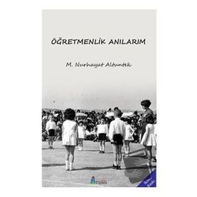 Öğretmenlik Anılarım - M. Nurhayat Altuntek