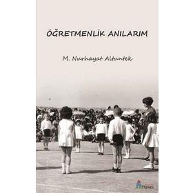 Öğretmenlik Anılarım - M. Nurhayat Altuntek