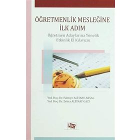ÖĞRETMENLİK MESLEĞİNE İLK ADIM - FAHRIYE ALTINAY AKSAL;ZEHRA ALTINAY GAZI