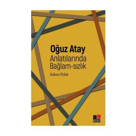 Oğuz Atay Anlatılarında Bağlam-sızlık - Adem Polat