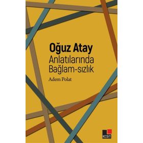 Oğuz Atay Anlatılarında Bağlam-sızlık - Adem Polat