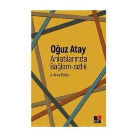 Oğuz Atay Anlatılarında Bağlam-sızlık - Adem Polat