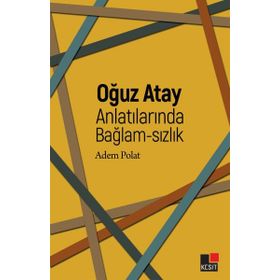 Oğuz Atay Anlatılarında Bağlam-sızlık - Adem Polat