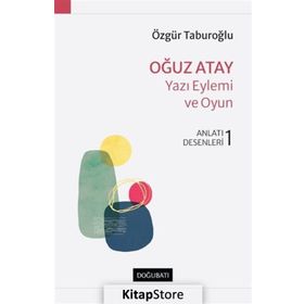 Oğuz Atay : Yazı Eylemi ve Oyun Anlatı Desenleri 1 - Özgür Tabu