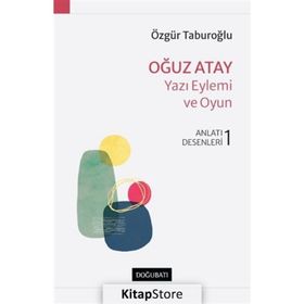 Oğuz Atay : Yazı Eylemi ve Oyun Anlatı Desenleri 1 - Özgür Tabu