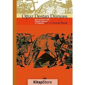 OĞUZ DESTAN DÜNYASI OĞUZNAMELERIN TARIHÎ, MITOLOJIK KÖKENLERİ VE TEŞEKKÜLÜ - FUZULI BAYAT