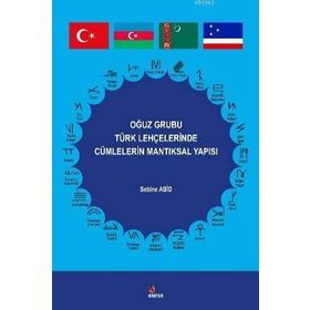 Oğuz Grubu Türk Lehçelerinde Cümlelerin Mantıksal Yapısı - Sebine Abid