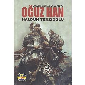 OĞUZ HAN GÖZLERİ ATEŞLİ GÖĞÜSÜ ALEVLI - A. HALDUN TERZİOĞLU