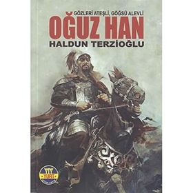OĞUZ HAN GÖZLERİ ATEŞLİ GÖĞÜSÜ ALEVLI - A. HALDUN TERZİOĞLU