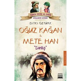Oğuz Kağan ve Mete Han: Diriliş-Tarih Dede ve Emir Ataların İzinde - Sıtkı Öztürk