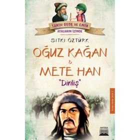 Oğuz Kağan ve Mete Han: Diriliş-Tarih Dede ve Emir Ataların İzinde - Sıtkı Öztürk