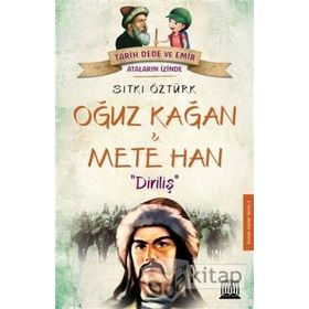 Oğuz Kağan ve Mete Han: Diriliş-Tarih Dede ve Emir Ataların İzinde - Sıtkı Öztürk