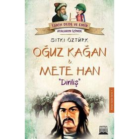 Oğuz Kağan ve Mete Han: Diriliş-Tarih Dede ve Emir Ataların İzinde - Sıtkı Öztürk