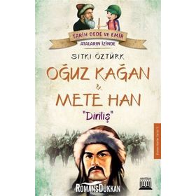 Oğuz Kağan ve Mete Han: Diriliş-Tarih Dede ve Emir Ataların İzinde - Sıtkı Öztürk