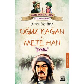 Oğuz Kağan ve Mete Han: Diriliş-Tarih Dede ve Emir Ataların İzinde - Sıtkı Öztürk