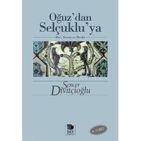 OĞUZ'DAN SELÇUKLU'YA BOY, KONAT VE DEVLET - SENCER DİVİTÇİOĞLU
