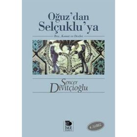 OĞUZ'DAN SELÇUKLU'YA BOY, KONAT VE DEVLET - SENCER DİVİTÇİOĞLU