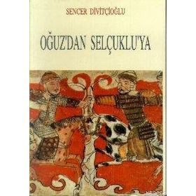 Oğuz’dan Selçuklu’ya - Sencer Divitçioğlu