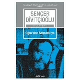 Oğuz’dan Selçuklu’ya - Sencer Divitçioğlu