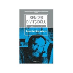 Oğuz’dan Selçuklu’ya - Sencer Divitçioğlu