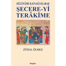 Oğuzname Kaynağı Olarak Şecere-yi Terakime - Zühal Ölmez