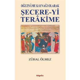 Oğuzname Kaynağı Olarak Şecere-yi Terakime - Zühal Ölmez