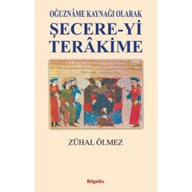 Oğuzname Kaynağı Olarak Şecere-yi Terakime - Zühal Ölmez