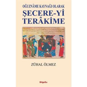 Oğuzname Kaynağı Olarak Şecere-yi Terakime - Zühal Ölmez