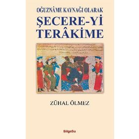 Oğuzname Kaynağı Olarak Şecere-yi Terakime - Zühal Ölmez