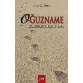 OĞUZNAME KÖKLERE GIDEN YOL - UMAR ÖMER OFLAZ