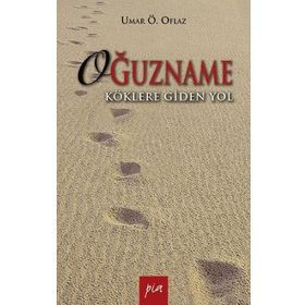OĞUZNAME KÖKLERE GIDEN YOL - UMAR ÖMER OFLAZ