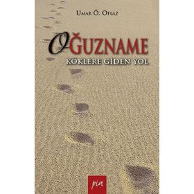 OĞUZNAME KÖKLERE GIDEN YOL - UMAR ÖMER OFLAZ