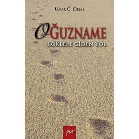 OĞUZNAME KÖKLERE GIDEN YOL - UMAR ÖMER OFLAZ