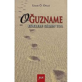 OĞUZNAME KÖKLERE GIDEN YOL - UMAR ÖMER OFLAZ