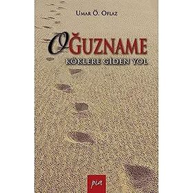 OĞUZNAME KÖKLERE GIDEN YOL - UMAR ÖMER OFLAZ