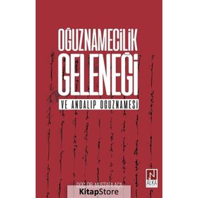 Oğuznamecilik Geleneği ve Andalıp Oğuznamesi - Mustafa Aça