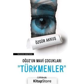 Oğuz'un Mavi Çocukları Türkmenler - Özgür Akkuş