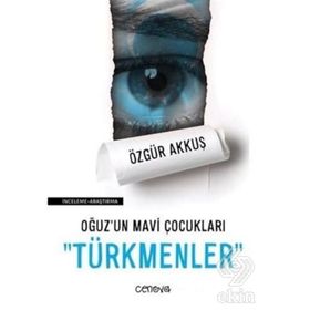 Oğuz'un Mavi Çocukları Türkmenler - Özgür Akkuş