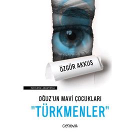 Oğuz'un Mavi Çocukları Türkmenler - Özgür Akkuş