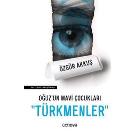 Oğuz'un Mavi Çocukları Türkmenler - Özgür Akkuş
