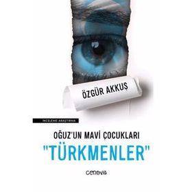 Oğuz'un Mavi Çocukları Türkmenler - Özgür Akkuş