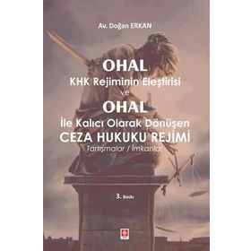 Ohal Khk Rejiminin Eleştirisi ve Ohal İle Kalıcı Olarak Değişen Ceza Hukuku Rejimi - Doğan Erkan