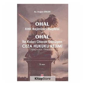 Ohal Khk Rejiminin Eleştirisi ve Ohal İle Kalıcı Olarak Değişen Ceza Hukuku Rejimi - Doğan Erkan