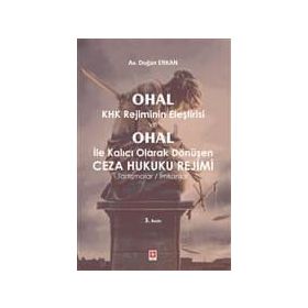 Ohal Khk Rejiminin Eleştirisi ve Ohal İle Kalıcı Olarak Değişen Ceza Hukuku Rejimi - Doğan Erkan