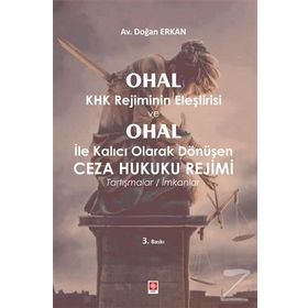 Ohal Khk Rejiminin Eleştirisi ve Ohal İle Kalıcı Olarak Değişen Ceza Hukuku Rejimi - Doğan Erkan