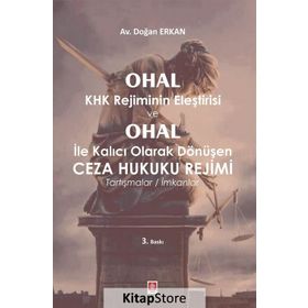 Ohal Khk Rejiminin Eleştirisi ve Ohal İle Kalıcı Olarak Değişen Ceza Hukuku Rejimi - Doğan Erkan