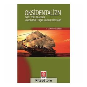 Oksidentalizm: Doğu Toplumlarında Modernizme Ulaşan Mecburi İstikamet - T. Gökhan Özçelik