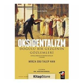 Oksidentalizm Doğulu Bir Gezginin Gözlemleri - Asya'da Afrika'da ve Avrupa'da Batılılar 1799 - 1805 - Kolektif