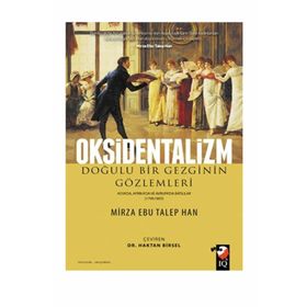 Oksidentalizm Doğulu Bir Gezginin Gözlemleri - Asya'da Afrika'da ve Avrupa'da Batılılar 1799 - 1805 - Kolektif
